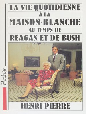 cover image of La vie quotidienne à la Maison Blanche au temps de Reagan et de Bush